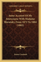 Some Account Of My Intercourse With Madame Blavatsky, From 1872 To 1884 1166156982 Book Cover