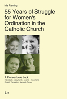 55 Years of Struggle for Women's Ordination in the Catholic Church: A Pioneer looks back: individuals - documents - events - movements. English Translation: James A. Turner null Book Cover