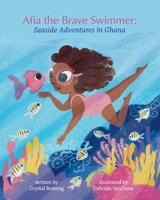 Afia the Brave Swimmer: Seaside Adventures in Ghana 1736224611 Book Cover
