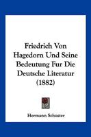 Friedrich Von Hagedorn Und Seine Bedeutung Fur Die Deutsche Literatur (1882) 1161175059 Book Cover