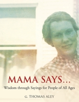Mama Says...: Wisdom through Sayings for People of All Ages 1638603898 Book Cover