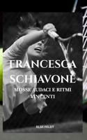 FRANCESCA SCHIAVONE: MOSSE AUDACI E RITMI VINCENTI (Italian Edition) B0FL7JQ6W8 Book Cover