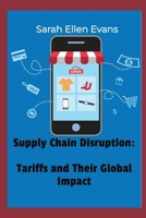 Supply Chain Disruption:: Tariffs and Their Global Impact B0F3VQ8TR6 Book Cover