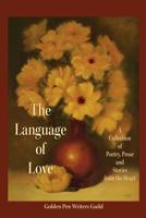 The Language of Love: A Collection of Poetry, Prose and Stories from the Heart 1530668034 Book Cover