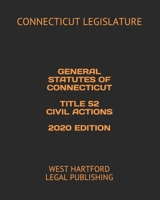 GENERAL STATUTES OF CONNECTICUT TITLE 52 CIVIL ACTIONS 2020 EDITION: WEST HARTFORD LEGAL PUBLISHING B084WKX7CG Book Cover