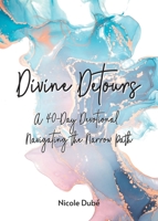 Divine Detours: A 40-Day Devotional Navigating the Narrow Path 148662149X Book Cover