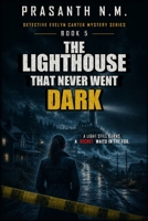 The Lighthouse That Never Went Dark: A Psychological Mystery Crime Thriller Featuring Detective Evelyn Carter Investigating an Abandoned Lighthouse ... Sea. (Detective Evelyn Carter Mystery Series) B0H7X29271 Book Cover