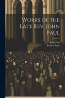 Works of the Late Rev. John Paul 1022784250 Book Cover