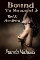 Bound to Succeed 3 - Tied and Humiliated: Judy discovers that humiliation can be very erotic B0CP7532YL Book Cover