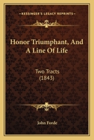 Honor Triumphant, And A Line Of Life: Two Tracts 1164675680 Book Cover