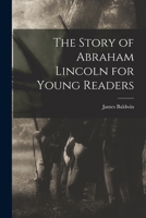 The Story of Abraham Lincoln for Young Readers 1017208182 Book Cover