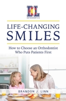 Life-Changing Smiles: How To Choose an Orthodontist Who Puts Patients First 1642250333 Book Cover
