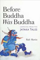 Before Buddha Was Buddha: Learning from the Jataka Tales 1614293546 Book Cover