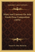 Hints And Cautions On Attic Greek Prose Composition 1016317247 Book Cover