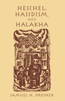 Heschel, Hasidism and Halakha 0823221164 Book Cover