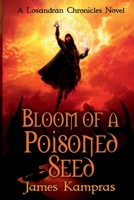 Bloom of a Poisoned Seed : A Losandran Chronicles Novel 1734636017 Book Cover