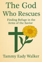 The God Who Rescues: From Darkness to Light—Held by Mighty Hands (The Heart of the Father) B0F79VQ551 Book Cover
