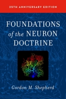 Foundations of the Neuron Doctrine (History of Neuroscience, No. 6) 0195064917 Book Cover
