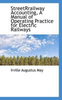 StreetRrailway Accounting, A Manual of Operating Practice for Electric Railways 111081495X Book Cover