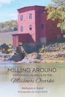 Milling Around: Exploring 26 Mills in the Missouri Ozarks B0DH3MF15Y Book Cover
