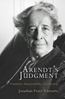 Arendt's Judgment: Freedom, Responsibility, Citizenship 0812248147 Book Cover
