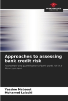 Approaches to assessing bank credit risk: Assessment and quantification of bank credit risk in a Moroccan bank 6206240266 Book Cover