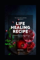 Life Healing Recipe: Your Exclusive Recipe Book for Happy Life B0BRLX3HP1 Book Cover