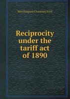 Reciprocity Under the Tariff Act of 1890 0530616696 Book Cover