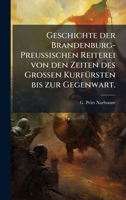 Geschichte der Brandenburg-PreuÃ ischen Reiterei von den Zeiten des GroÃ en KurfÃ1/4rsten bis zur Gegenwart. (German Edition) 1024762114 Book Cover