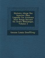 Histoire Abr�g�e Des Insectes: Dans Laquelle Ces Animaux Sont Rang�s Suivant Un Ordre M�thodique, Volume 2 1286982383 Book Cover