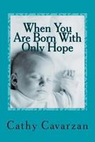 When You Are Born With Only Hope 1492323373 Book Cover