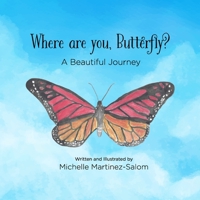 Where are you Butterfly?: A Beautiful Journey 1387950827 Book Cover
