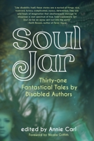 Soul Jar: Thirty-One Fantastical Tales by Disabled Authors 1942436572 Book Cover