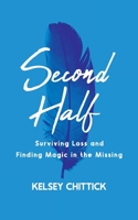 Second Half Book: Surviving Loss and Finding Magic in the Missing 195140744X Book Cover