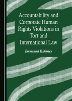 Accountability and Corporate Human Rights Violations in Tort and International Law 1527575055 Book Cover