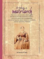 It Takes a Matriarch:780 Family Letters from 1852 to 1888 Including Civil War, Farming in Illinois, Life in St. Louis, Life in Sacramento, Life in the Theater, Wagon Making in Davenport, & the Lost F 1438959877 Book Cover