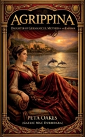 Agrippina: Daughter of Germanicus and Mother of an Emperor (Powerful Female Rulers of Antiquity) 176459293X Book Cover