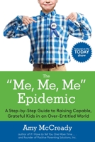 The Me, Me, Me Epidemic: A Step-by-Step Guide to Raising Capable, Grateful Kids in an Over-Entitled World 0399184864 Book Cover