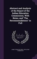 Abstract and Analysis of the Report of the Indian Education Commission, with Notes, and the Recommendations in Full 1358066043 Book Cover