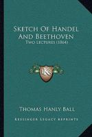 Sketch Of Handel And Beethoven: Two Lectures 1165656973 Book Cover