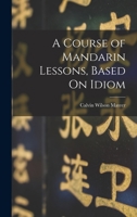A Course of Mandarin Lessons, Based on Idiom 1017436460 Book Cover