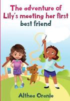 The adventure of Lily's Meeting Her First Bestfriend: The Story is nonfiction book base on two little girls forming a true friendship. Lily meeting her first best friend and finding many things in com 1542862450 Book Cover