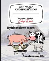 Anti-Vegan Composition My Friends Have Names Carnivore Life!: Composition Notebook My Friends Have Names Carnivore Life! 120 pgs 8x10 1724732978 Book Cover