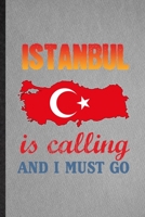 Istanbul Is Calling and I Must Go: Lined Notebook For Turkey Tourist Tour. Funny Ruled Journal For World Traveler Visitor. Unique Student Teacher Blank Composition/ Planner Great For Home School Offic 1708045694 Book Cover