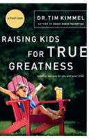 Raising Kids for True Greatness: Redefine Success for You and Your Child 0849909511 Book Cover