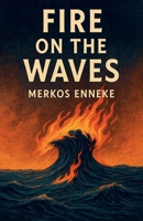 Fire on the Waves B0FRVQND2K Book Cover