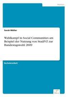 Wahlkampf in Social Communities Am Beispiel Der Nutzung Von Studivz Zur Bundestagswahl 2009 3842878397 Book Cover