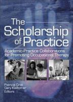 The Scholarship of Practice: Academic-practice Collaborations for Promoting Occupational Therapy (Occupational Therapy in Health Care) (Occupational Therapy in Health Care) 078902683X Book Cover