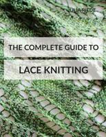 The Complete Guide to Lace Knitting: Your lace knitting master class (Knitting in Plain English Book 2) 1534787364 Book Cover