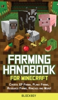 Farming Handbook for Minecraft: Master Farming in Minecraft -Create XP Farms, Plant Farms, Resource Farms, Ranches and More! (Unofficial) 1951355199 Book Cover